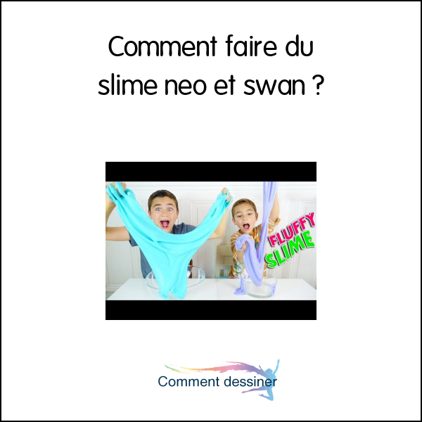 Comment faire du slime néo et swan